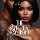 The Sweetest Knockout, B. Love