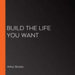 Build the Life You Want, Arthur Brooks