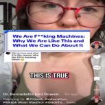 We Are Fking Machines, Dr. Bernadette bird  Bowen