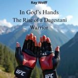 In Gods Hands The Rise of a Dagesta..., Ray Wolff