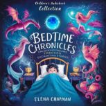 Bedtime Chronicles. Childrens Audiob..., Elena Chapman