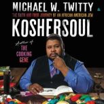 Koshersoul The Faith and Food Journey of an African American Jew, Michael W. Twitty