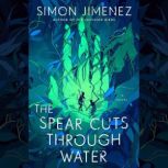 The Spear Cuts Through Water, Simon Jimenez