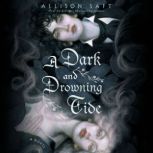 A Dark and Drowning Tide, Allison Saft