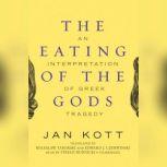 The Eating of the Gods An Interpretation of Greek Tragedy, Jan Kott