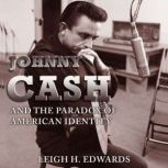 Johnny Cash and the Paradox of Americ..., Leigh H. Edwards