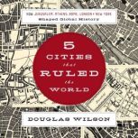 Five Cities that Ruled the World, Douglas Wilson