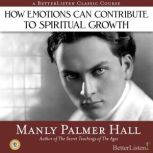 How Emotions Can Contribute to Spirit..., Manly Hall