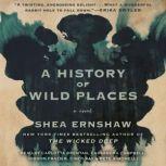 A History of Wild Places A Novel, Shea Ernshaw