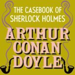 The CaseBook of Sherlock Holmes, Arthur Conan Doyle