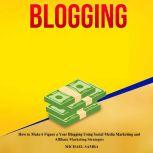 Blogging How to Make 6 Figure a Year..., Michael Samba