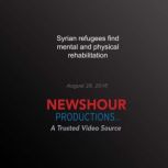 Syrian Refugees Find Mental and Physi..., PBS NewsHour