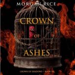 Crown of Ashes The Crown of Shadows ..., Morgan Rice