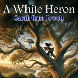A White Heron, Sarah Orne Jewett