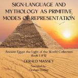 SignLanguage and Mythology as Primit..., Gerald Massey