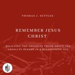 Remember Jesus Christ, Thomas J. Nettles