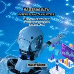 Mastering Data Science and Analytics, Finnley Harper