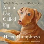 And A Dog called Fig, Helen Humphreys