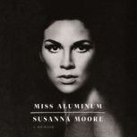 Miss Aluminum, Susanna Moore