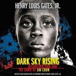 Dark Sky Rising: Reconstruction and the Dawn of Jim Crow, Henry Louis Gates, Jr.; Tonya Bolden