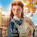 Heartbreak for the Irish Midwife, Seana Tinley