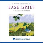 A Guided Meditation To Ease Grief, Belleruth Naparstek