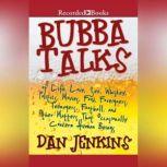 Bubba Talks Of Life, Love, Sex, Whiskey, Politics, Foreigners, Teenagers, Movies, Food, Foot, Dan Jenkins