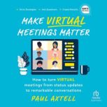 Make Virtual Meetings Matter, Paul Axtell