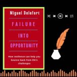 FAILURE INTO OPPORTUNITY, Miguel Delefort