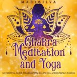 Chakra Meditation and Yoga An Essent..., Mari Silva