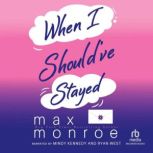 When I Shouldve Stayed, Max Monroe