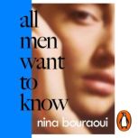 All Men Want to Know, Nina Bouraoui