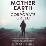 Mother Earth vs Corporate Greed, Kempton Olney