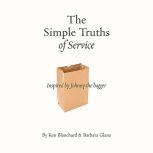 The Simple Truths of Service Inspired by Johnny the Bagger, Ken Blanchard