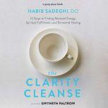 The Clarity Cleanse 12 Steps to Finding Renewed Energy, Spiritual Fulfillment, and Emotional Healing, Habib Sadeghi