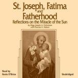 St. Joseph, Fatima and Fatherhood: Reflections on the Miracle of the Sun, Msgr. Joseph A. Cirrincione