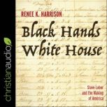 Black Hands, White House, Renee K. Harrison