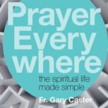 Prayer Everywhere, Fr. Gary Caster