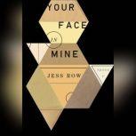 Your Face in Mine, Jess Row