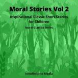 Moral Stories Volume 2 Inspirational Classic Short Stories for Children, Innofinitimo Media
