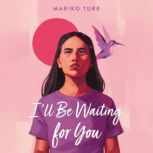 Ill Be Waiting for You, Mariko Turk
