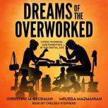Dreams of the Overworked Living, Working, and Parenting in the Digital Age, Christine M. Beckman
