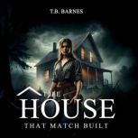 The House That Match Built, T.B. Barnes