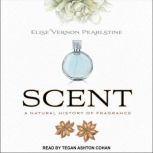 Scent A Natural History of Fragrance, Elise Vernon Pearlstine