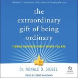 The Extraordinary Gift of Being Ordin..., Dr. Ronald D. Siegel