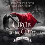 The Circus of the Dead Book 1, Kimberly Loth