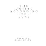 The Gospel according to Luke  Americ..., Anonymous