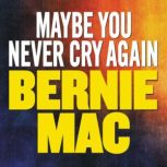 Maybe You Never Cry Again, Bernie Mac