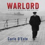 Warlord A Life of Winston Churchill at War, 18741945, Carlo DEste