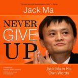 Never Give Up Jack Ma in His Own Words, Jack Ma